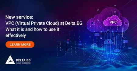 New Service: VPC (Virtual Private Cloud) at Delta.BG — What It Is and How to Use It Effectively