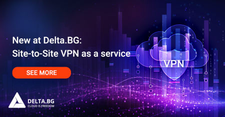 New at Delta.BG: Site-to-Site VPN